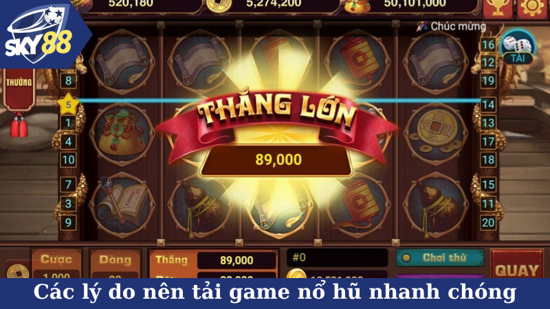 Các lý do nên tải game nổ hũ nhanh chóng