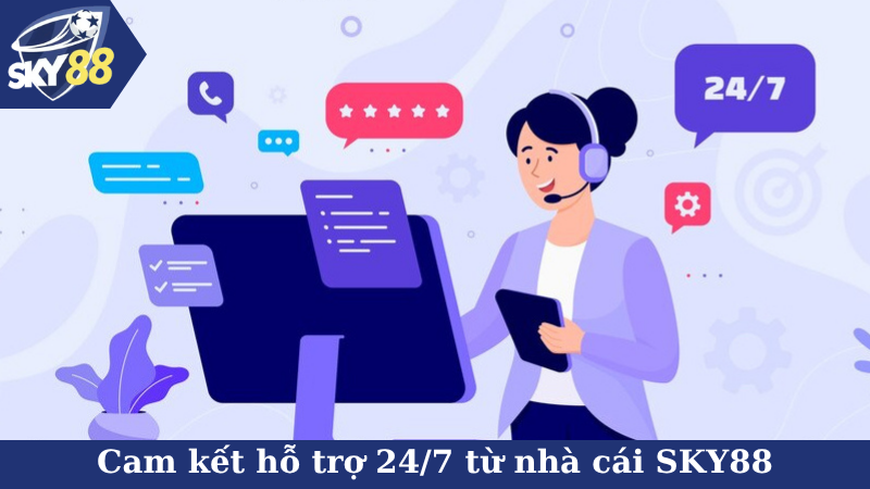 Cam kết hỗ trợ 24/7 từ nhà cái SKY88
