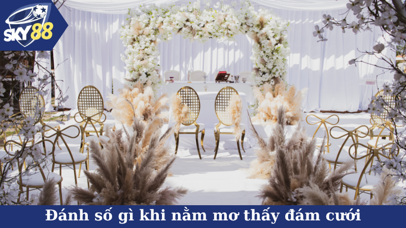 Đánh số gì tăng vận may khi nằm mơ thấy đám cưới