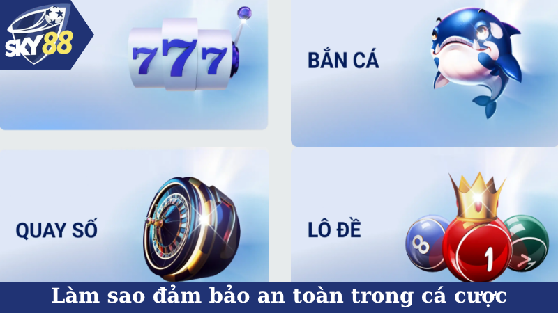 Làm sao đảm bảo an toàn trong cá cược