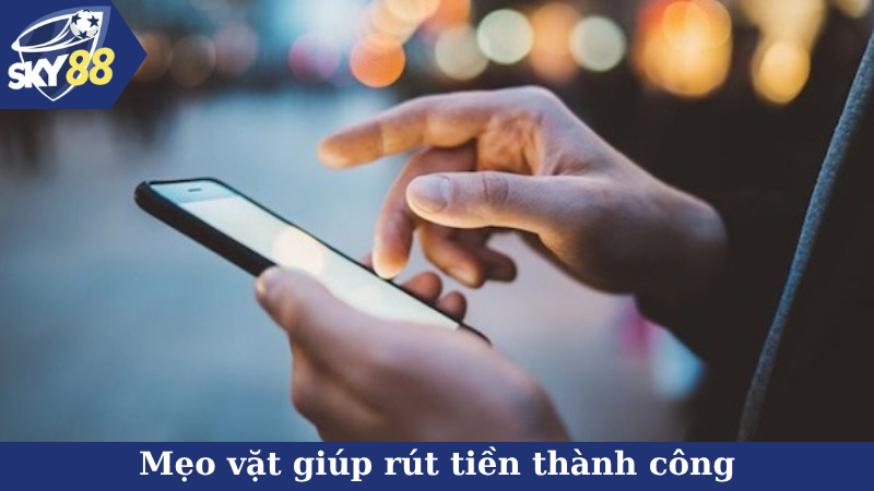Mẹo vặt giúp rút tiền thành công