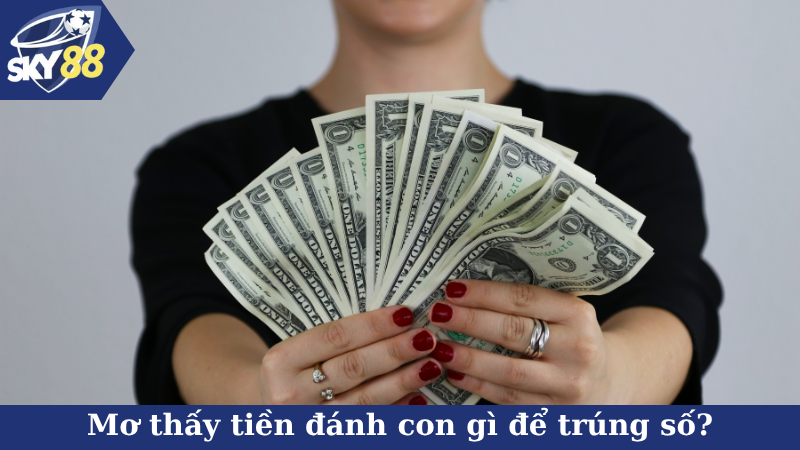 Mơ thấy tiền đánh con gì để trúng số?