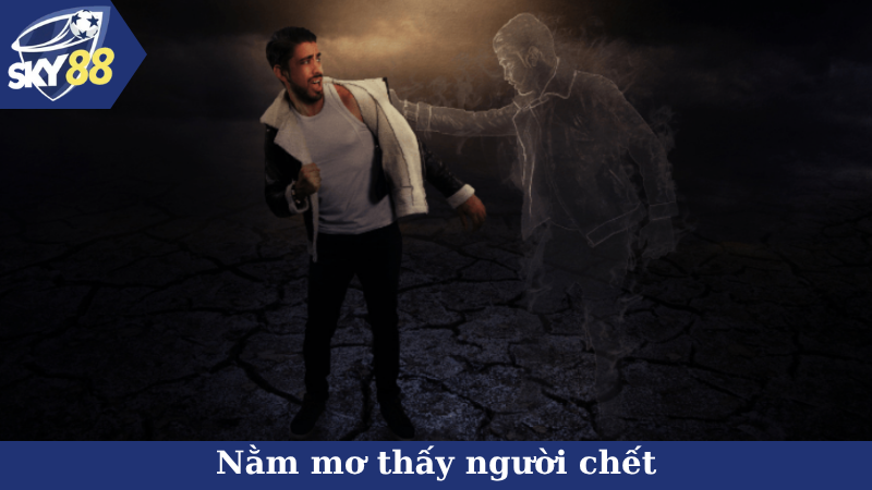 Nằm mơ thấy người chết