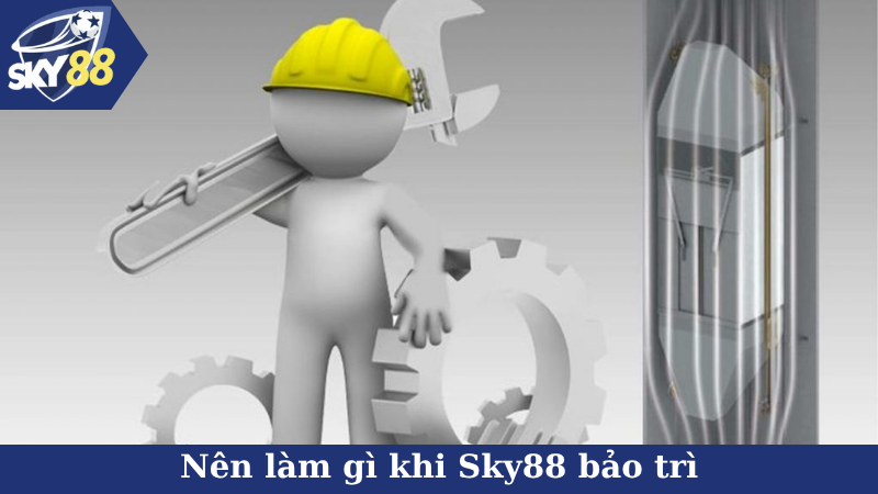 Nên làm gì khi Sky88 bảo trì