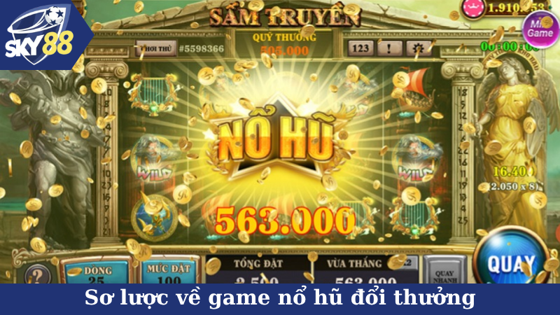 Sơ lược về game nổ hũ đổi thưởng