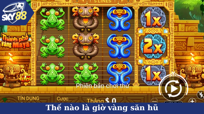 Thế nào là giờ vàng săn hũ
