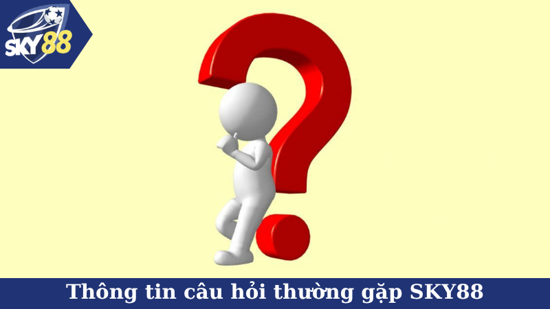 Thông tin câu hỏi thường gặp SKY88