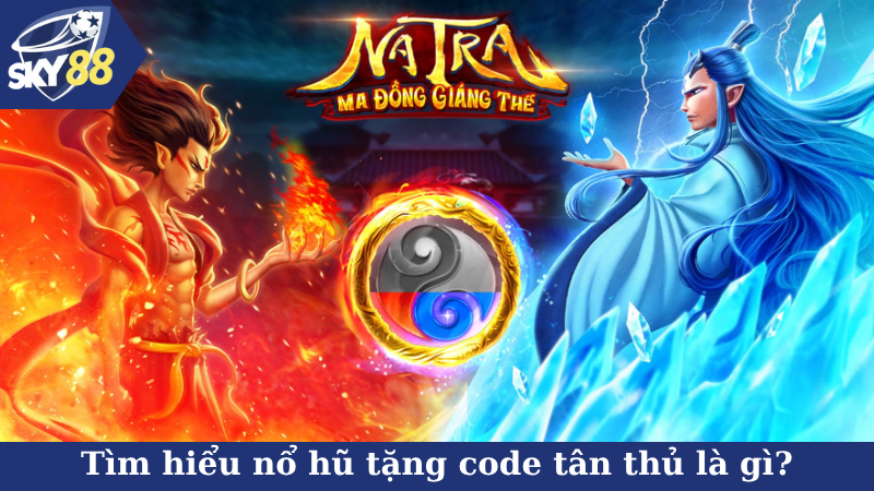 Tìm hiểu nổ hũ tặng code tân thủ là gì?