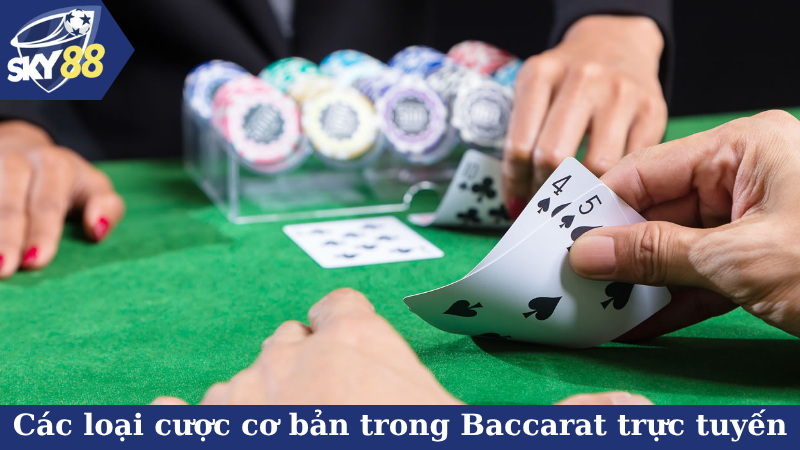 Các loại cược cơ bản trong Baccarat trực tuyến