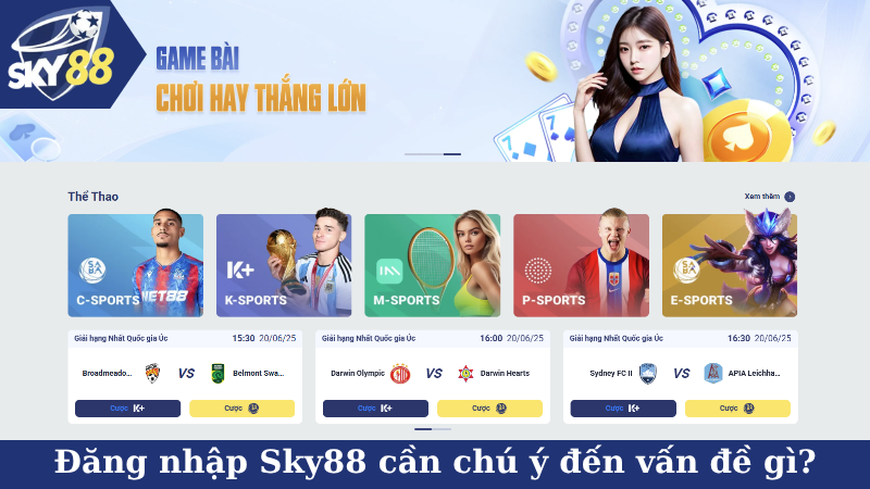 Đăng nhập Sky88 cần chú ý đến vấn đề gì?