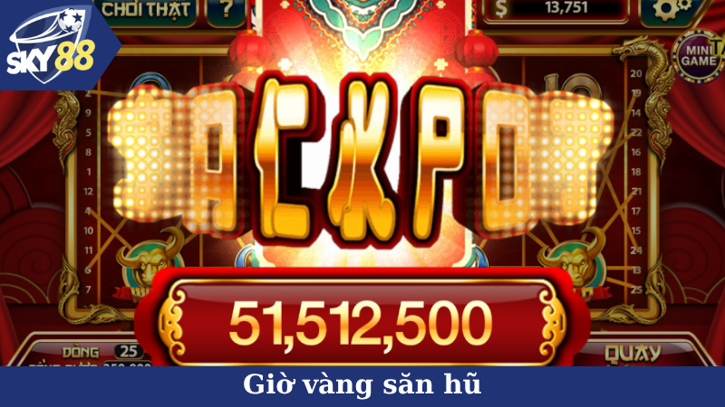 Giờ vàng săn hũ