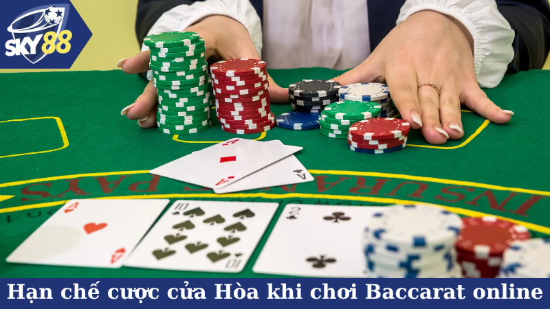 Hạn chế cược cửa Hòa khi chơi Baccarat online