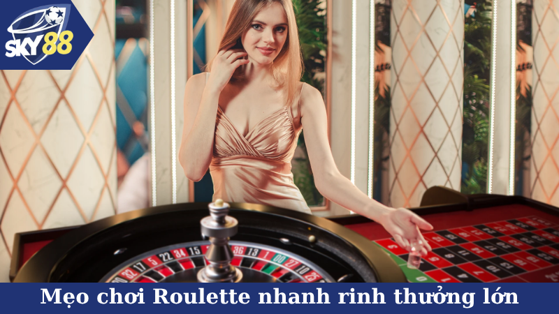 Mẹo chơi Roulette nhanh rinh thưởng lớn