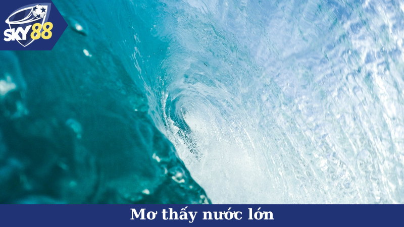 Mơ thấy nước lớn