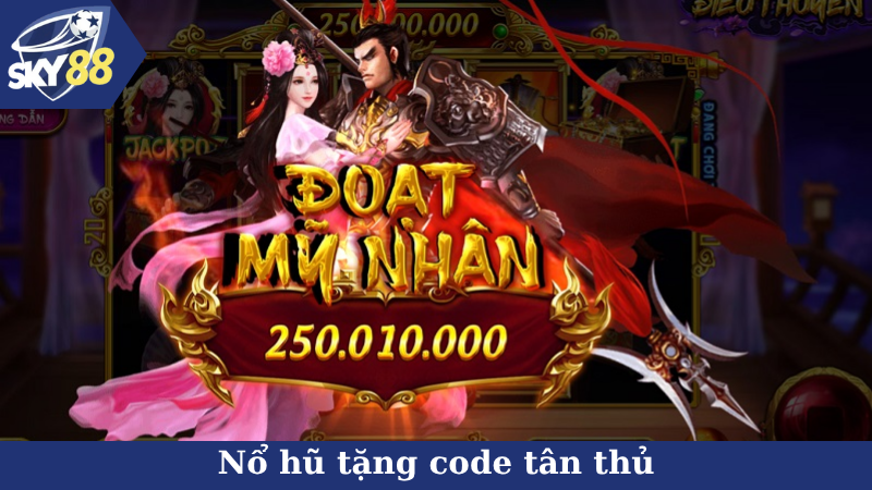 Nổ hũ tặng code tân thủ