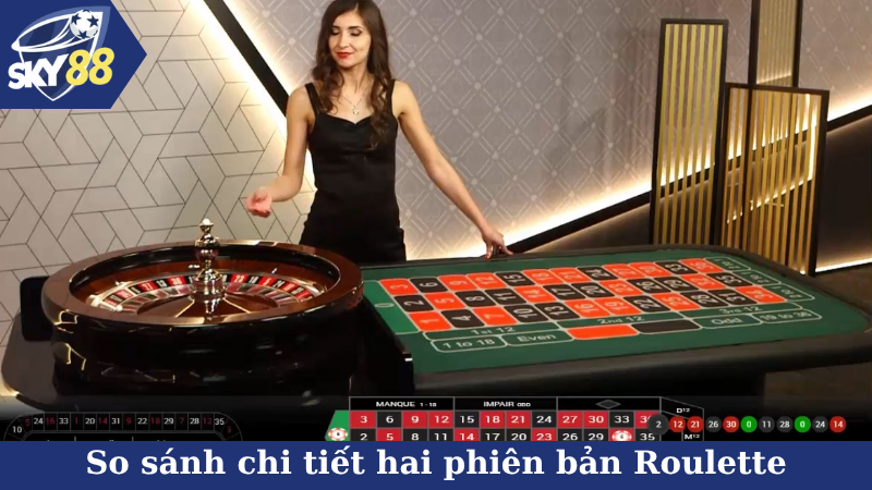 So sánh chi tiết hai phiên bản Roulette