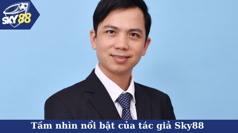 Tầm nhìn nổi bật của tác giả Sky88&nbsp;