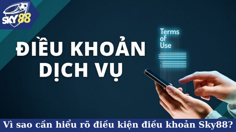 Vì sao cần hiểu rõ điều kiện điều khoản Sky88?