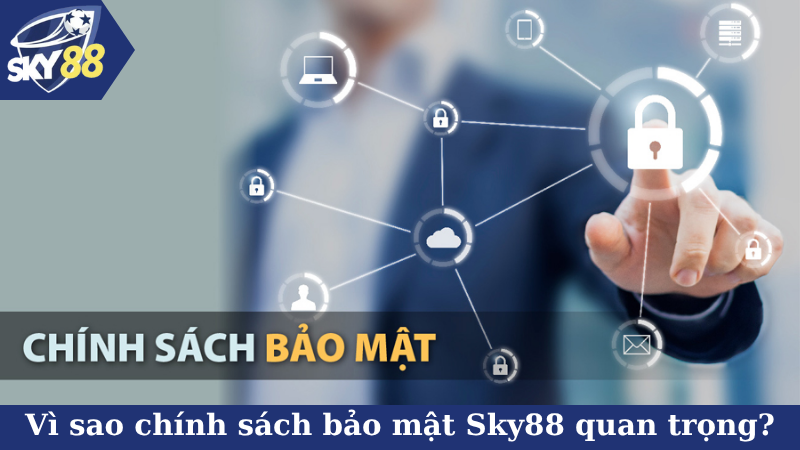 Vì sao chính sách bảo mật Sky88 quan trọng?